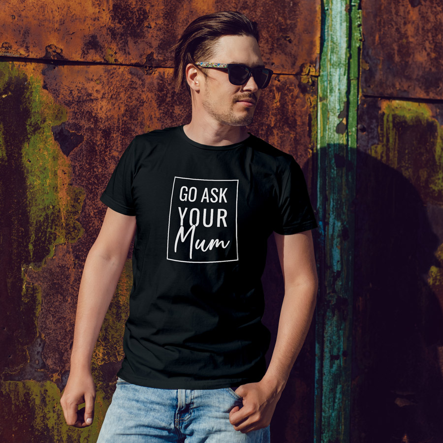 Go ask your mum Men's T-shirt (Black) perfect gift for fathers day, birthday or Christmas