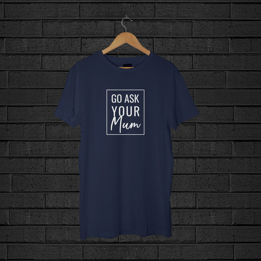 Go ask your mum Men's T-shirt (Navy) perfect gift for fathers day, birthday or Christmas