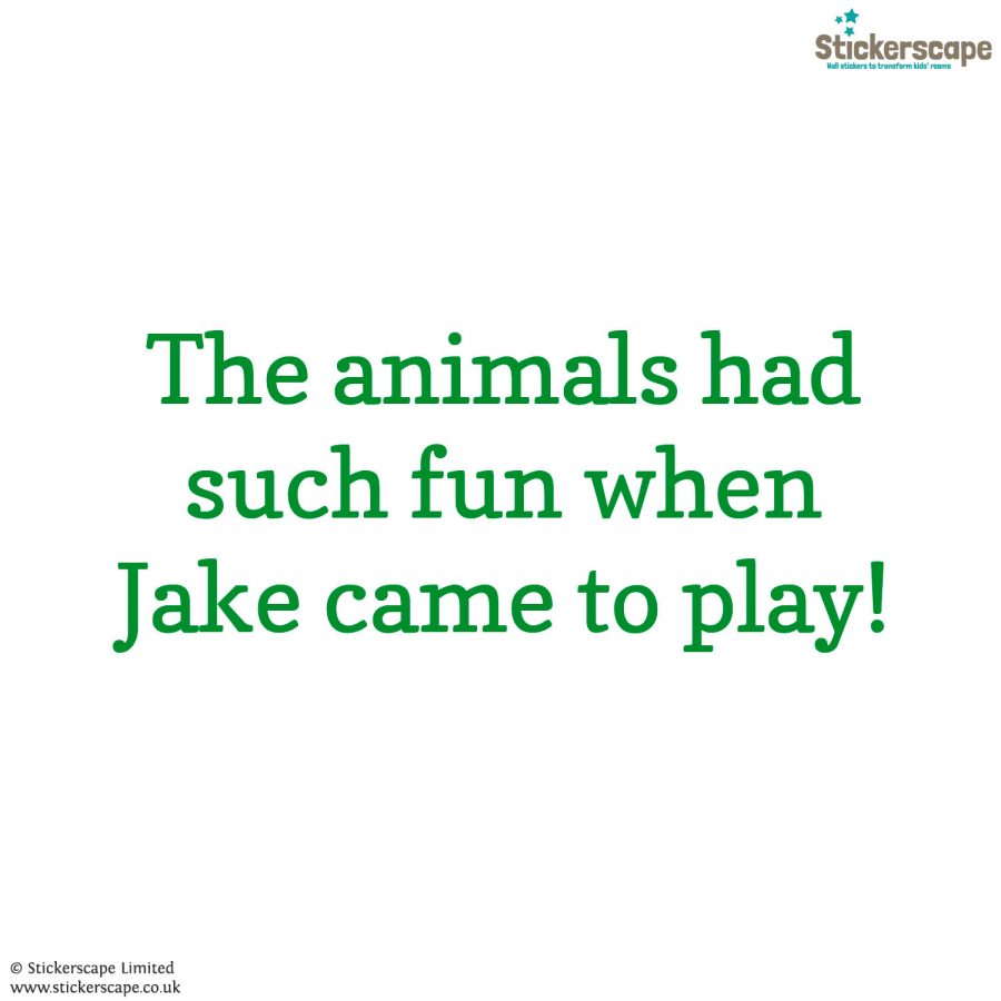 Personalised jungle quote wall sticker, jungle wall stickers. This sticker is in green text saying "The animals had such fun when Jake came to play!"