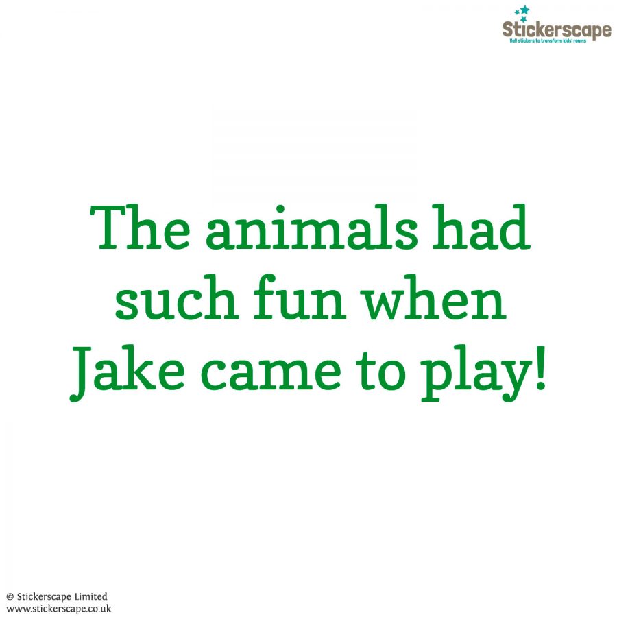 Personalised jungle quote wall sticker, jungle wall stickers. This sticker is in green text saying "The animals had such fun when Jake came to play!"